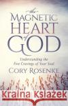 The Magnetic Heart of God Cory Rosenke 9781636981826 Morgan James Publishing llc