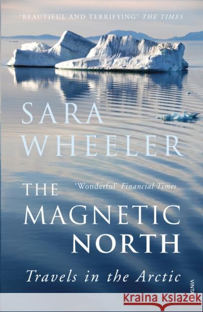 The Magnetic North: Travels in the Arctic Sara Wheeler 9780099516880 Vintage Publishing - książka