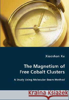 The Magnetism of Free Cobalt Clusters Xiaoshan Xu 9783836456630 VDM Verlag - książka