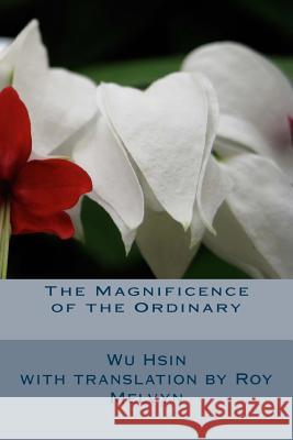 The Magnificence of the Ordinary Wu Hsin Roy Melvyn 9781500719876 Createspace - książka