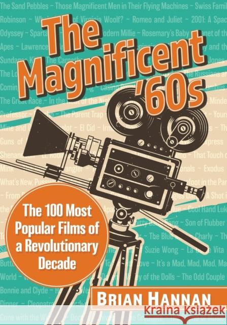 The Magnificent '60s: The 100 Most Popular Films of a Revolutionary Decade Brian Hannan 9781476687230 McFarland & Company - książka