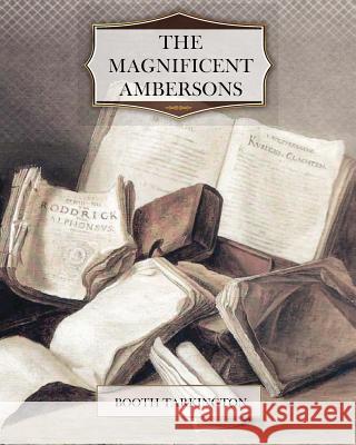 The Magnificent Ambersons Booth Tarkington 9781463788520 Createspace - książka