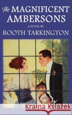 The Magnificent Ambersons: The Original 1918 Edition Booth Tarkington   9781645941842 Suzeteo Enterprises - książka