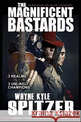 The Magnificent Bastards: 3 Realms ... 3 Unlikely Champions Wayne Kyle Spitzer 9781790501984 Independently Published - książka