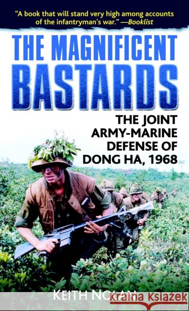 The Magnificent Bastards: The Joint Army-Marine Defense of Dong Ha, 1968 Keith William Nolan 9780891418610 Presidio Press - książka