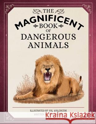 The Magnificent Book of Dangerous Animals Tom Jackson Val Walerczuk 9781681888699 Weldon Owen - książka