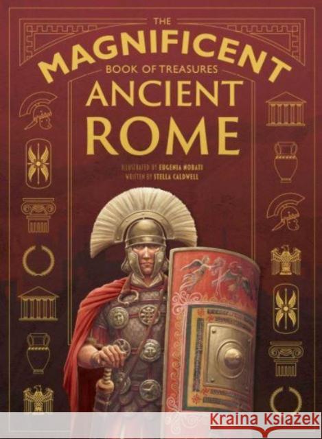 The Magnificent Book of Treasures: Ancient Rome Stella Caldwell 9781915588135 Weldon Owen Children's Books - książka