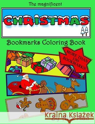 The magnificent Christmas Bookmarks Coloring Book: More than 190 Christmas bookmarks to color, relax your mind and have fun Alex Man Alex Man 9781729855508 Createspace Independent Publishing Platform - książka