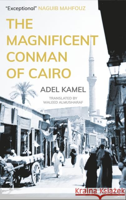 The Magnificent Conman of Cairo Adel Kamel Naguib Mahfouz Waleed Almusharaf 9789774169670 Hoopoe - książka