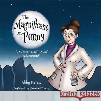 The Magnificent Dr. Penny: A Winter Wooly-Woo Adventure Abby Harris Hannah Gruning 9781685830632 Tablo Pty Ltd - książka