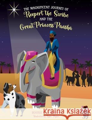 The Magnificent Journey of Roopert the Scribe and the Great Princess Paasha Beatriz M Robinson, Kylie Papson 9781637695289 Trilogy Christian Publishing - książka