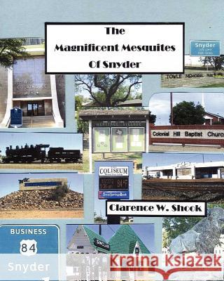 The Magnificent Mesquites of Snyder Clarence W. Shook 9781479300846 Createspace - książka