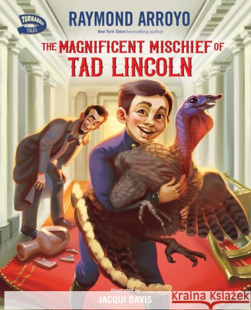 The Magnificent Mischief of Tad Lincoln Raymond Arroyo Jacqui Davis 9780310793823 Zonderkidz - książka