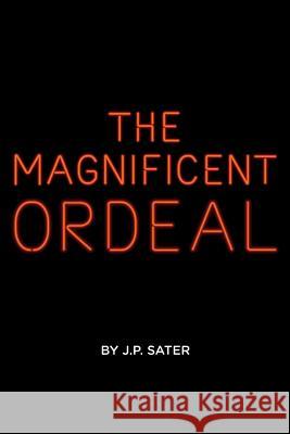 The Magnificent Ordeal J. P. Sater 9781484851432 Createspace - książka