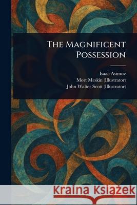 The Magnificent Possession Isaac Asimov Mort Meskin John Walter Scott 9781025249704 Anson Street Press - książka
