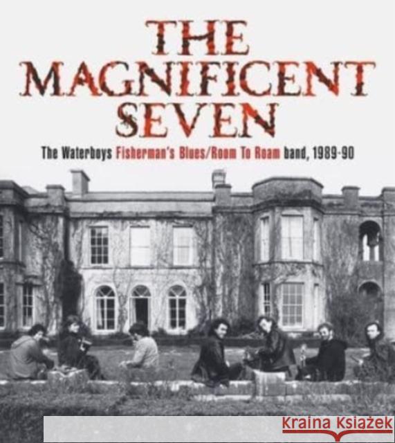 The Magnificent Seven: The Waterboys Fisherman's Blues/Room to Roam Band, 1989-90 Mike Scott 9781838345518 Flood Gallery - książka