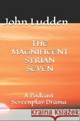 THE MAGNIFICENT SYRIAN SEVEN Ludden John Ludden 9798583063406 Independently published - książka