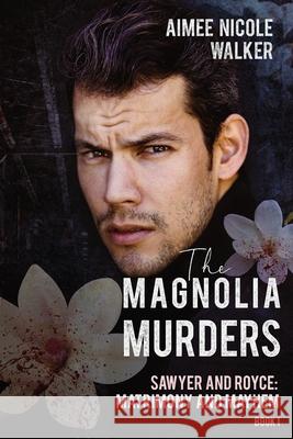 The Magnolia Murders (Sawyer and Royce: Matrimony and Mayhem Book 1) Aimee Nicole Walker 9781948273275 Chasing Rainbows Press LLC - książka