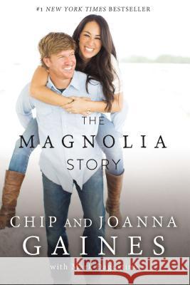 The Magnolia Story Chip Gaines Joanna Gaines 9780718079185 Thomas Nelson - książka
