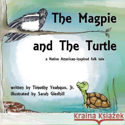 The Magpie and the Turtle: A Native American-Inspired Folk Tale Yeahquo, Timothy 9781646330898 Atmosphere Press - książka