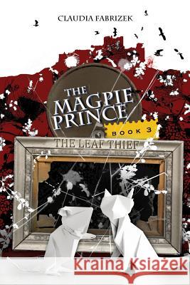 The Magpie Prince Book 3: The Leaf Thief Claudia Fabrizek 9781985363526 Createspace Independent Publishing Platform - książka