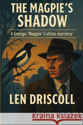 The Magpie's Shadow: a George 'Magpie' Collins mystery Len Driscoll 9780646730332 Glowing Eyes Media - książka
