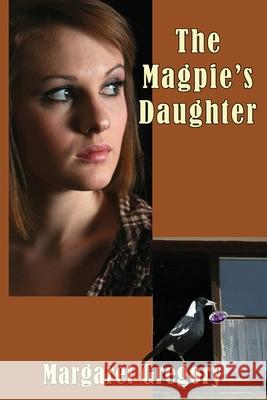 The Magpie's Daughter Margaret Gregory 9781922695208 Tried and Trusted Indie Publishing - książka