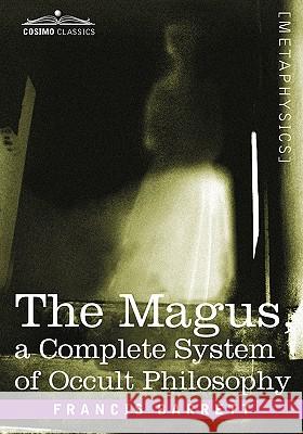 The Magus, a Complete System of Occult Philosophy Francis Barrett 9781605203010  - książka