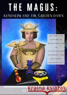 The Magus: Kundalini and the Golden Dawn (Edicion Estandar): Un Completo Sistema de Magia que une la Espiritualidad Oriental y los Misterios Occidentales Rustin Holmes Neven Paar  9781738817092 Winged Shoes Publishing - książka