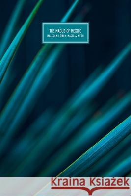 The Magus of Mexico: Malcolm Lowry, Magic & Myth Mark Valentine Helen Tookey Mark Goodall 9783912357042 Zagava Books - książka