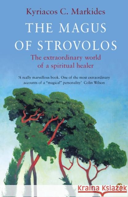 The Magus of Strovolos: The Extraordinary World of a Spiritual Healer Kyriacos C Markides 9780140190342 Penguin Books Ltd - książka