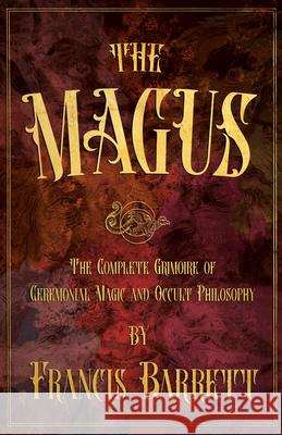 The Magus: The Complete Grimoire of Ceremonial Magic and Occult Philosophy Francis Barrett W. B. Yeats Rudolf Steiner 9781528724005 Wyrd Books - książka