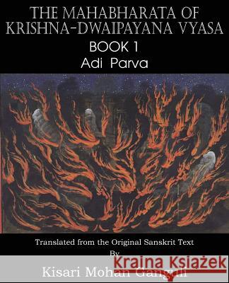 The Mahabharata of Krishna-Dwaipayana Vyasa Book 1 Adi Parva Krishna-Dwaipayana Vyasa Kisari Mohan Ganguli 9781483700533 Spastic Cat Press - książka
