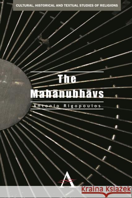 The Mahanubhavs Antonio Rigopoulos 9780857284013 Anthem Press - książka