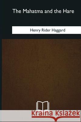 The Mahatma and the Hare Henry Rider Haggard 9781985269859 Createspace Independent Publishing Platform - książka