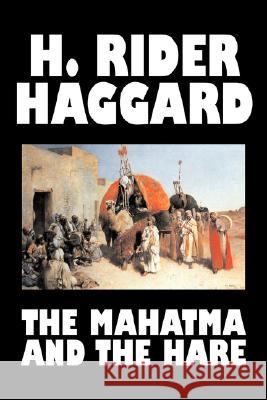 The Mahatma and the Hare by H. Rider Haggard, Fiction, Fantasy, Historical, Occult & Supernatural, Fairy Tales, Folk Tales, Legends & Mythology H. Rider Haggard 9781603128568 Aegypan - książka