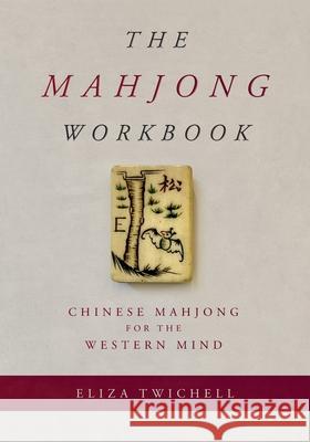 The Mahjong Workbook: Chinese Mahjong for the Western Mind Eliza Twichell 9781966293125 Epigraph Publishing - książka
