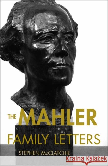 The Mahler Family Letters Gustav Mahler Stephen McClatchie Stephen McClatchie 9780195140651 Oxford University Press - książka