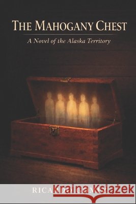 The Mahogany Chest: A Novel of the Alaska Territory Gomez, Ricardo 9798250129787 Independently Published - książka