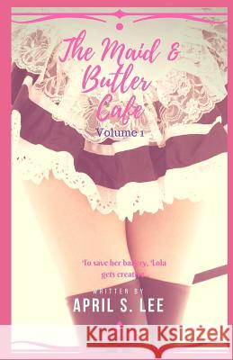 The Maid & Butler Cafe: Volume 1 April S. Lee 9781724178046 Independently Published - książka