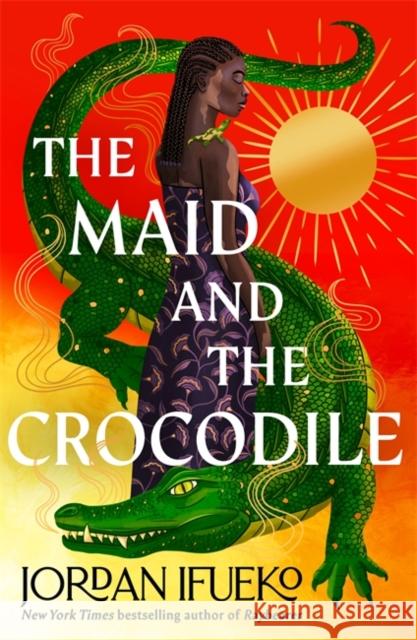 The Maid and the Crocodile: A Novel in the World of Raybearer Jordan Ifueko 9781471413698 Hot Key Books - książka