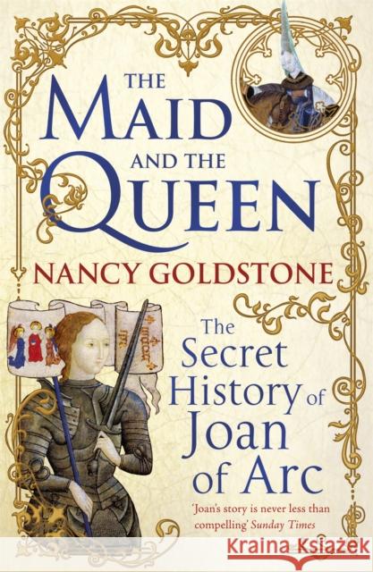 The Maid and the Queen: The Secret History of Joan of Arc Nancy Goldstone 9781780220291  - książka