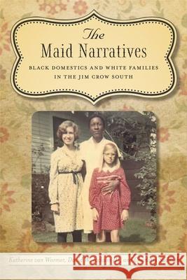 The Maid Narratives: Black Domestics and White Families in the Jim Crow South Katherine Va David W. Jackson Charletta Sudduth 9780807162361 Lsu Press - książka