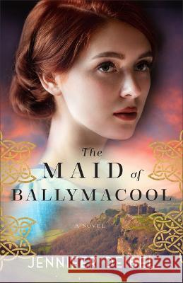 The Maid of Ballymacool Jennifer Deibel 9780800742713 Fleming H. Revell Company - książka