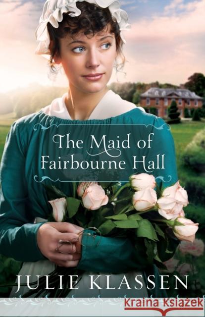 The Maid of Fairbourne Hall Julie Klassen 9780764207099 Bethany House Publishers - książka