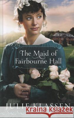 The Maid of Fairbourne Hall Julie Klassen 9781410445704 Cengage Learning, Inc - książka