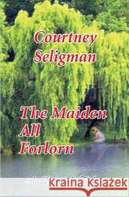 The Maiden All Forlorn Courtney Seligman 9781449998981 Createspace - książka