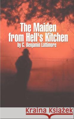 The Maiden from Hell's Kitchen C. Benjamin Lattimore 9781587212130 Authorhouse - książka