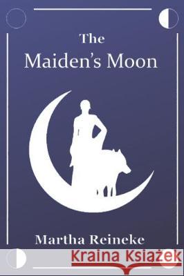 The Maiden's Moon Martha Reineke 9781071087022 Independently Published - książka