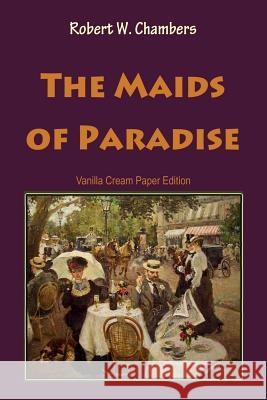 The Maids of Paradise Robert W. Chambers 9781726443913 Createspace Independent Publishing Platform - książka